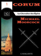 Couverture du livre « Corum t.1 ; le chevalier des épées » de Michael Moorcock aux éditions L'atalante