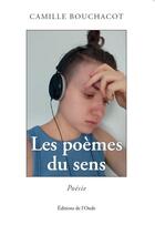 Couverture du livre « Les poèmes du sens » de Camille Bouchacot aux éditions De L'onde