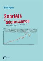 Couverture du livre « Sobriété et décroissance ; redonner un sens à la vie » de Boris Pijuan aux éditions Libre & Solidaire