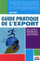 Couverture du livre « Guide pratique de l'export ; les clés pour réussir le développement international de votre entreprise » de Claude Valle aux éditions Ems