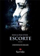 Couverture du livre « Dans la peau d'une escorte » de Bilger Gwendoline aux éditions Spinelle