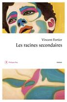 Couverture du livre « Les racines secondaires » de Fortier Vincent aux éditions Philippe Rey