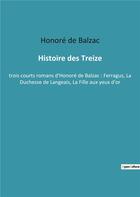 Couverture du livre « Histoire des treize - trois courts romans d'honore de balzac : ferragus, la duchesse de langeais, la » de Honoré De Balzac aux éditions Culturea