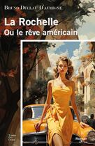 Couverture du livre « La Rochelle ou le rêve américain » de Bruno Duclau D'Aubigne aux éditions Terres De L'ouest