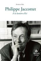 Couverture du livre « Philippe Jaccottet ; à la lumière d'Ici » de Patrick Nee aux éditions Hermann