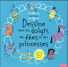 Couverture du livre « Dessine avec les doigts des fées et des princesses » de Molnar Ilona aux éditions Vigot