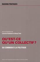 Couverture du livre « Qu'est-ce qu'un collectif ? ; du commun au politique » de Laurence Kaufmann et Danny Trom aux éditions Ehess