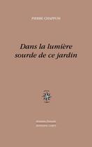 Couverture du livre « Dans la lumière sourde de ce jardin » de Pierre Chappuis aux éditions Corti