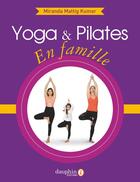 Couverture du livre « Yoga et pilates en famille » de Miranda Mattig Kumar aux éditions Dauphin