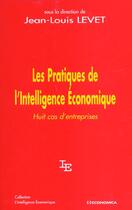 Couverture du livre « Les Pratiques De L'Intelligence Economique ; Huit Cas D'Entreprises » de Jean-Louis Levet aux éditions Economica