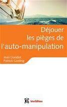 Couverture du livre « Déjouer les pièges de l'auto-manipulation ; de quelles illusions persistantes et nocives... » de Jean Doridot et Patrick Gosling aux éditions Intereditions