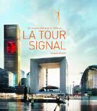 Couverture du livre « La tour signal ; un nouveau défi pour La Défense » de Jacques Bosser aux éditions La Martiniere