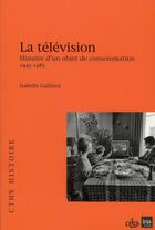 Couverture du livre « Television de la convoitise a la consommation1945 1985 » de Gaillard Isabel aux éditions Cths Edition