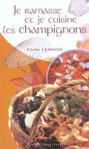 Couverture du livre « Je ramasse et je cuisine les champignons » de Cecile Lemoine aux éditions Ouest France