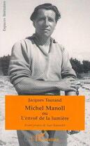 Couverture du livre « Michel manoll ou l'envol de la lumiere » de Jacques Taurand aux éditions L'harmattan