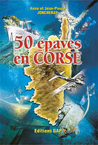 Couverture du livre « 50 epaves en corse, le tour de la corse en 55 epaves sous-marines » de A Et J-P Joncheray aux éditions Gap
