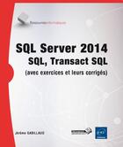 Couverture du livre « SQL server 2014 ; SQL, Transact SQL ; avec exercices pratiques et corrigés » de Jerome Gabillaud aux éditions Eni