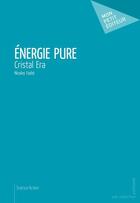 Couverture du livre « Énergie pure, Cristal Era » de Nicolas Fadat aux éditions Mon Petit Editeur