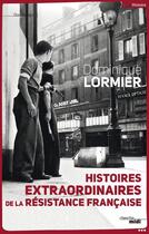 Couverture du livre « Histoires extraordinaires de la résistance française » de Dominique Lormier aux éditions Le Cherche-midi