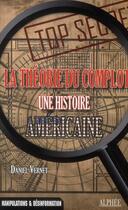Couverture du livre « La théorie du complot ; une histoire de l'Amérique » de Daniel Vernet aux éditions Alphee.jean-paul Bertrand