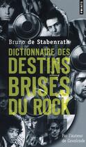 Couverture du livre « Dictionnaire des destins brisés du rock » de Bruno De Stabenrath aux éditions Points