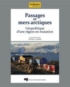 Couverture du livre « Passages et mers arctiques ; géopolitique d'une région en mutation » de Frederic Lasserre aux éditions Presses De L'universite Du Quebec