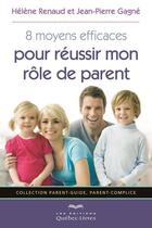 Couverture du livre « 8 moyens efficaces pour reussir mon role de parent » de Renaud/Gagne aux éditions Quebec Livres