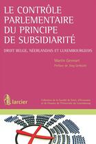 Couverture du livre « Le contrôle parlementaire du principe de subsidiarité ; droit belge, néerlandais et luxembourgeois » de Martin Gennart aux éditions Éditions Larcier