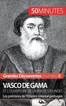 Couverture du livre « Vasco de Gama et l'ouverture de la route des Indes : les prémices de l'Empire colonial portugais » de Thomas Melchers aux éditions 50 Minutes