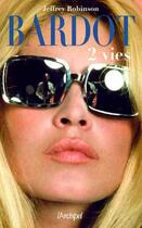 Couverture du livre « Bardot ; 2 vies » de Jeffrey Robinson aux éditions Archipel