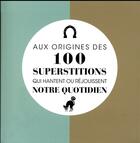 Couverture du livre « Aux origines des 100 superstitions qui hantent ou réjouissent notre quotidien » de Collectif Le Figaro aux éditions Societe Du Figaro