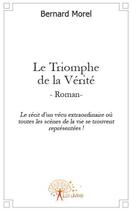 Couverture du livre « Le triomphe de la vérité » de Bernard Morel aux éditions Edilivre