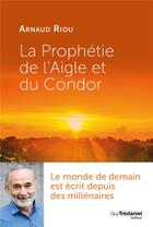 Couverture du livre « La prophétie de l'aigle et du condor » de Arnaud Riou aux éditions Guy Trédaniel