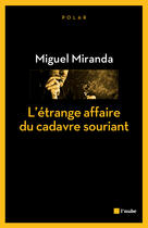 Couverture du livre « L'étrange affaire du cadavre souriant » de Miguel Miranda aux éditions Editions De L'aube