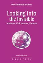 Couverture du livre « Looking into the invisible » de Omraam Mikhael Aivanhov aux éditions Prosveta