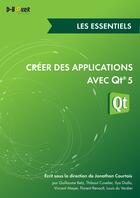 Couverture du livre « Créer des applications avec QT 5 ; les essentiels » de Jonathan Courtois et Guillaume Belz et Thibaut Cuvelier et Ilya Diallo et Vincent Meyer et Florent Renault aux éditions Éditions D-booker