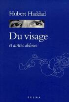 Couverture du livre « Du visage et autre abîmes » de Hubert Haddad aux éditions Zulma