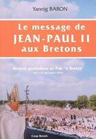 Couverture du livre « Le message de Jean Paul II aux bretons » de Yannig Baron aux éditions Coop Breizh