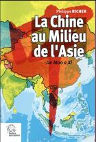 Couverture du livre « La Chine au milieu de l'Asie ; de Mao à Xi » de Philippe Richer aux éditions Les Indes Savantes