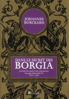 Couverture du livre « Dans le secret des borgia journal du maitre des ceremonies du pape alexandre vi » de Burchkard Johan aux éditions Tallandier