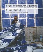 Couverture du livre « Ce qui est arrivé par la peinture : textes et entretiens, 1953-2006 » de Simon Hantai et Jerome Duwa aux éditions Atelier Contemporain