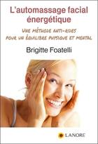 Couverture du livre « L'automassage facial énergetique ; une méthode anti-rides pour un équilibre physique et mental » de Brigitte Foatelli aux éditions Lanore