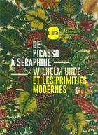 Couverture du livre « De Picasso à Séraphine ; Wilhelm Uhde et les primitifs modernes » de  aux éditions Musee D'art Moderne De Lille Metropole