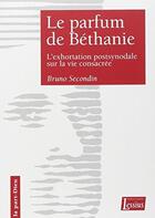 Couverture du livre « Le parfum de Béthanie ; l'exhortation postsynodale sur la vie consacrée » de Bruno Secondin aux éditions Lessius