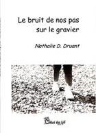 Couverture du livre « Le bruit de nos pas sur le gravier » de Nathalie D. Druant aux éditions Chloe Des Lys