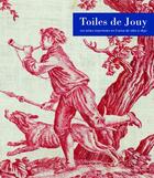 Couverture du livre « Toiles de Jouy ; les toiles imprimées en France de 1760 à 1830 » de Anne De Thoisy-Dallem et Grant Sarah aux éditions Bibliotheque Des Arts