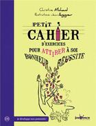 Couverture du livre « Petit cahier d'exercices ; pour attirer à soi bonheur et réussite » de Christine Michaud et Jean Augagneur aux éditions Jouvence