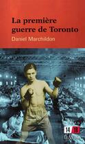 Couverture du livre « La première guerre de Toronto » de Daniel Marchildon aux éditions Editions David