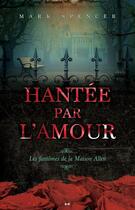 Couverture du livre « Hantée par l'amour ; les fantômes de la maison Allen » de Mark Spencer aux éditions Editions Ada