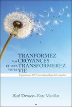 Couverture du livre « Transformez vos croyances et vous transformerez votre vie » de Karl Dawson et Kate Marillat aux éditions Ada